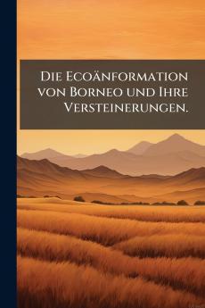 Die Ecoänformation von Borneo und Ihre Versteinerungen.