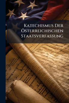 Katechismus Der Österreichischen Staatsverfassung