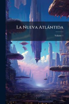 La Nueva Atlántida; Volume 1