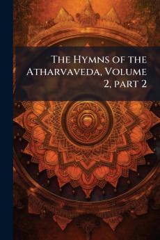 The Hymns of the Atharvaveda Volume 2 part 2