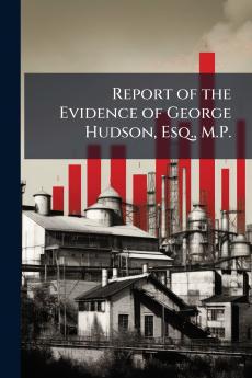 Report of the Evidence of George Hudson Esq. M.P.