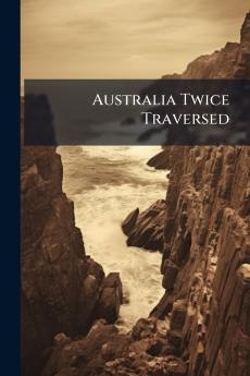 Australia Twice Traversed