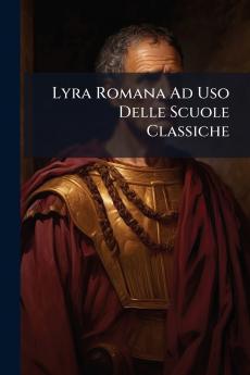 Lyra Romana Ad Uso Delle Scuole Classiche