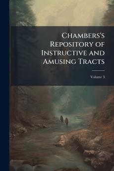 Chambers's Repository of Instructive and Amusing Tracts; Volume 3