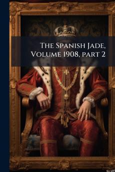 The Spanish Jade Volume 1908 part 2