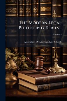 The Modern Legal Philosophy Series...; Volume 5