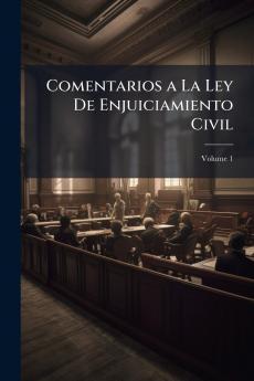 Comentarios a La Ley De Enjuiciamiento Civil; Volume 1