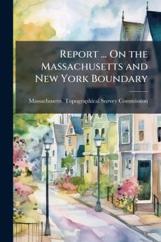 Report ... On the Massachusetts and New York Boundary