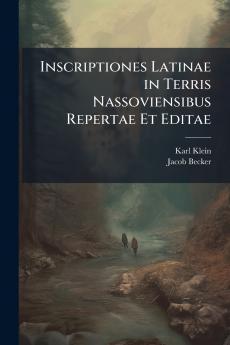 Inscriptiones Latinae in Terris Nassoviensibus Repertae Et Editae