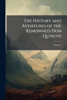 The History and Aventures of the Renowned Don Quixote; Volume 4