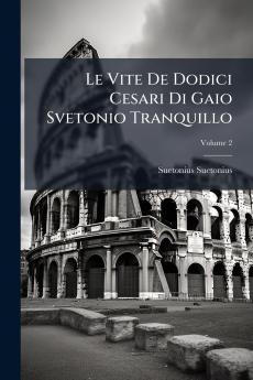 Le Vite De Dodici Cesari Di Gaio Svetonio Tranquillo; Volume 2