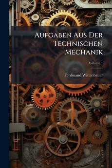 Aufgaben Aus Der Technischen Mechanik; Volume 1