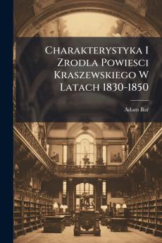 Charakterystyka I Zrodla Powiesci Kraszewskiego W Latach 1830-1850