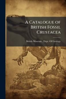 A Catalogue of British Fossil Crustacea