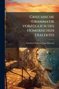 Griechische Grammatik vorzüglich des Homerischen Dialektes