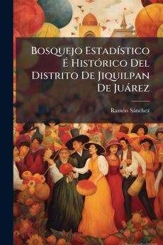 Bosquejo Estadístico É Histórico Del Distrito De Jiquilpan De Juárez