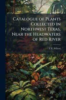Catalogue of Plants Collected in Northwest Texas Near the Headwaters of Red River