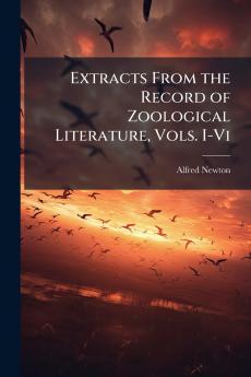 Extracts From the Record of Zoological Literature Vols. I-Vi