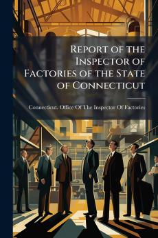 Report of the Inspector of Factories of the State of Connecticut