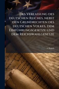 Des Verfassung des deutschen Reiches nebst den Grundrechten des deutschen Volkes dem Einführungsgesetze und dem Reichswahlgesetze