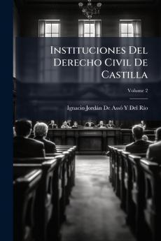 Instituciones Del Derecho Civil De Castilla; Volume 2
