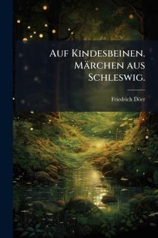 Auf Kindesbeinen. Märchen aus Schleswig.