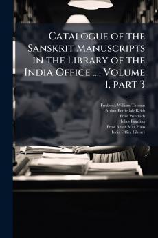 Catalogue of the Sanskrit Manuscripts in the Library of the India Office ... Volume 1 part 3