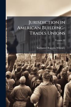 Jurisdiction in American Building-Trades Unions; Volume 32