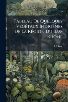Tableau De Quelques Végétaux Indigènes De La Région Du Bas-Rhône