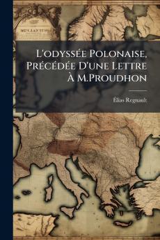 L'odyssée Polonaise Précédée D'une Lettre À M.Proudhon