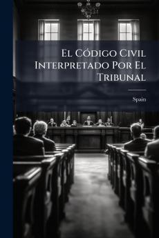 El Código Civil Interpretado Por El Tribunal