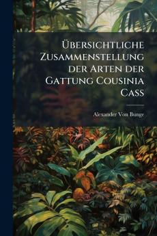 Übersichtliche Zusammenstellung der Arten der Gattung Cousinia Cass