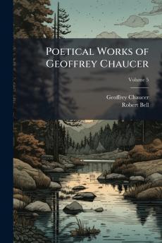 Poetical Works of Geoffrey Chaucer; Volume 5