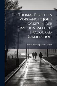 Ist Thomas Elyot ein Vorgänger John Locke's in der Erziehungslehre? Inaugural-Dissertation.