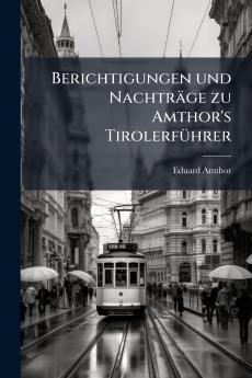 Berichtigungen und Nachträge zu Amthor's Tirolerführer