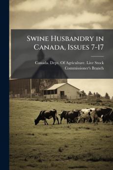 Swine Husbandry in Canada Issues 7-17