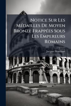 Notice Sur Les Médailles De Moyen Bronze Frappées Sous Les Empereurs Romains