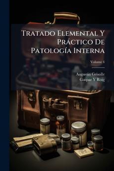 Tratado Elemental Y Práctico De Patología Interna; Volume 4