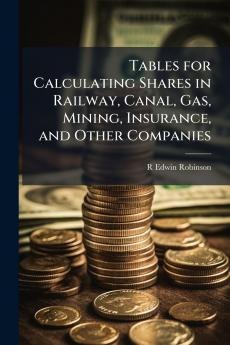 Tables for Calculating Shares in Railway Canal Gas Mining Insurance and Other Companies