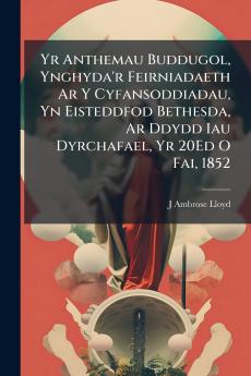 Yr Anthemau Buddugol Ynghyda'r Feirniadaeth Ar Y Cyfansoddiadau Yn Eisteddfod Bethesda Ar Ddydd Iau Dyrchafael Yr 20Ed O Fai 1852