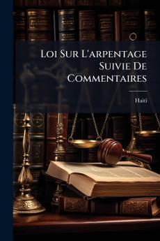 Loi Sur L'arpentage Suivie De Commentaires