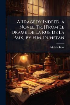 A Tragedy Indeed a Novel Tr. [From Le Drame De La Rue De La Paix] by H.M. Dunstan