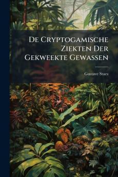 De Cryptogamische Ziekten Der Gekweekte Gewassen