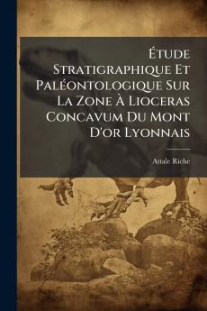 Étude Stratigraphique Et Paléontologique Sur La Zone À Lioceras Concavum Du Mont D'or Lyonnais