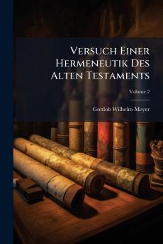 Versuch Einer Hermeneutik Des Alten Testaments; Volume 2