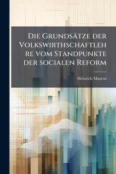 Die Grundsätze der Volkswirthschaftlehre vom Standpunkte der socialen Reform