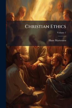 Christian Ethics; Volume 1