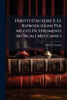 Diritti D'autore E Le Riproduzioni Per Mezzo Di Strumenti Musicali Meccanici
