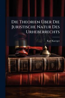 Die Theorien Über Die Juristische Natur Des Urheberrechts