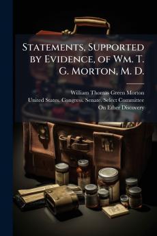 Statements Supported by Evidence of Wm. T. G. Morton M. D.